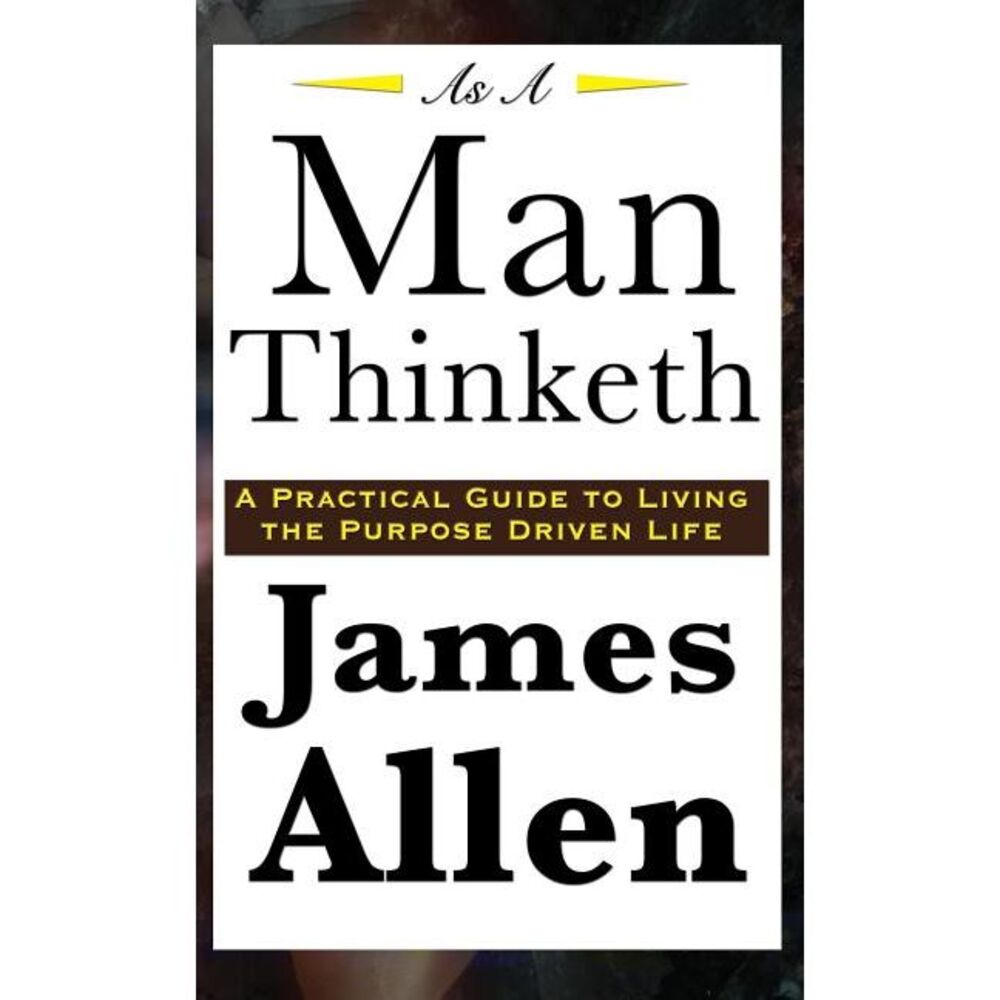 As A Man Thinketh -- James Allen